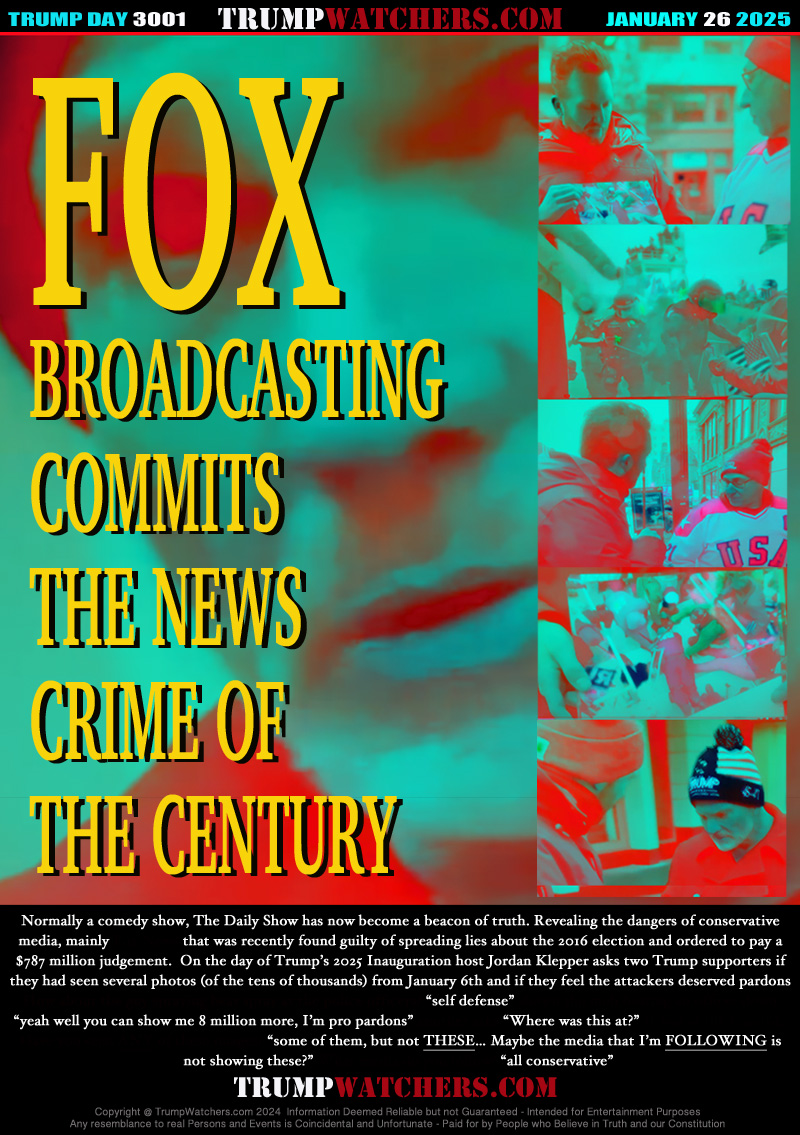 Normally a comedy show, The Daily Show has now become a beacon of truth. Revealing the dangers of conservative
media, mainly Fox News that was recently found guilty of spreading lies about the 2016 election and ordered to pay a
$787 million judgement.  On the day of Trump’s 2025 Inauguration host Jordan Klepper asks two Trump supporters if
they had seen several photos (of the tens of thousands) from January 6th and if they feel the attackers deserved pardons
How about the guy spraying bear spray at the police officers? “self defense” shown the mob beating an officer
“yeah well you can show me 8 million more, I’m pro pardons” another asks “Where was this at?” It was at the Capitol, 
Have you seen ANY of these images? “some of them, but not THESE… Maybe the media that I’m FOLLOWING is
not showing these?” What media do you follow? “all conservative”